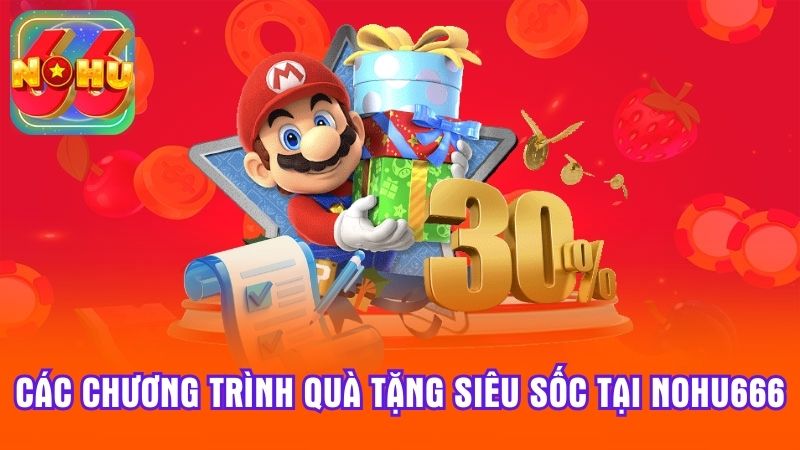 Các chương trình quà tặng siêu sốc tại Nohu666
