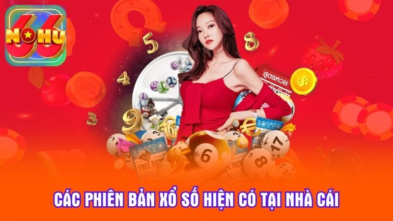 Các phiên bản xổ số hiện có tại nhà cái
