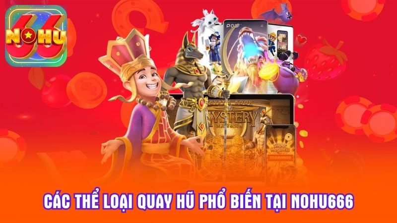 Các thể loại quay hũ phổ biến tại Nohu666