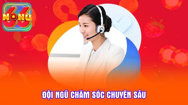 Đội ngũ chăm sóc chuyên sâu