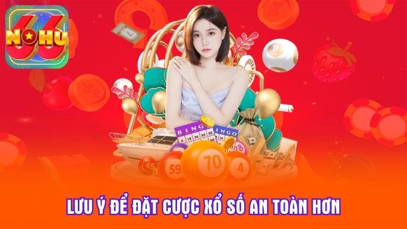Lưu ý để đặt cược xổ số an toàn hơn