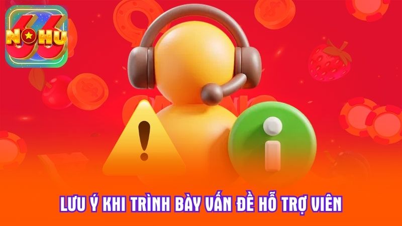 Lưu ý khi trình bày vấn đề hỗ trợ viên