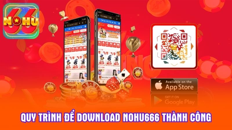 Quy trình để download Nohu666 thành công